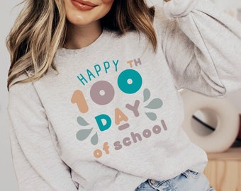 100 days of school sweater, 100 days of sweatshirt, 100th days of school sweater, Happy 100th days of school sweatshirt for teacher