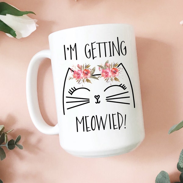 I'm Getting Meowied Mug, Engagement Mug, Bride To Be Mug, Cute Cat Mug, Engagement Gift, Wedding Gift, Cat Lover Gift, Bridal Shower Gift