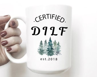 Certified DILF, Fathers Day Gift, Gift From Wife, Gift From Her, DILF, New Dad Gift, Gift for Husband, Funny Gift From Girlfriend, Dad Mug