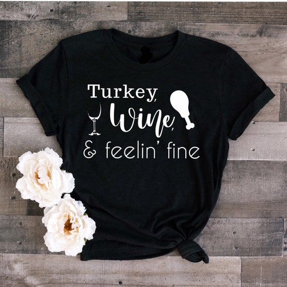 Turkey & Wine Feeling Fine Funny Thanksgiving T Shirt Turkey & Wine Feeling Fine Funny Thanksgiving T Shirt