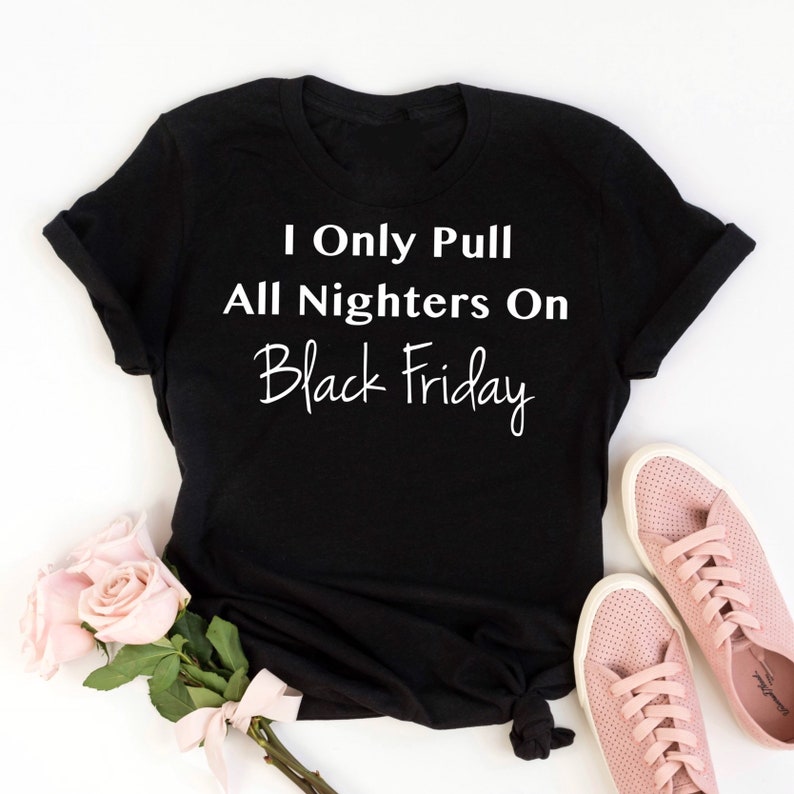 I Only Pull All Nighters On Black Friday, Black Friday Shopping Crew, Black Friday Shirt, Black Friday TShirts, Shopping Shirt, Group Shirts image 4