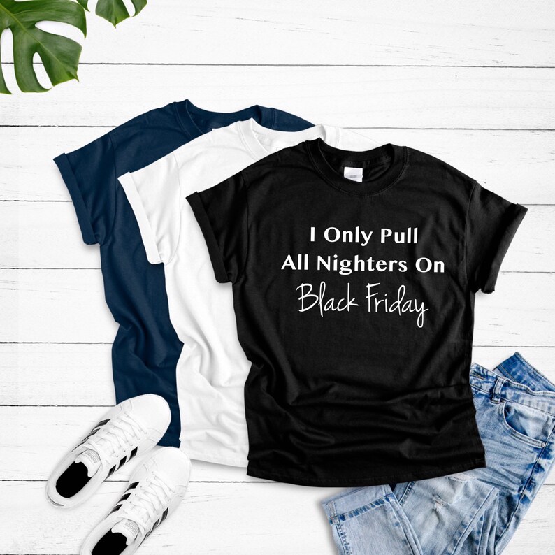 I Only Pull All Nighters On Black Friday, Black Friday Shopping Crew, Black Friday Shirt, Black Friday TShirts, Shopping Shirt, Group Shirts image 2