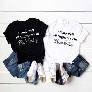 I Only Pull All Nighters On Black Friday, Black Friday Shopping Crew, Black Friday Shirt, Black Friday TShirts, Shopping Shirt, Group Shirts image 6