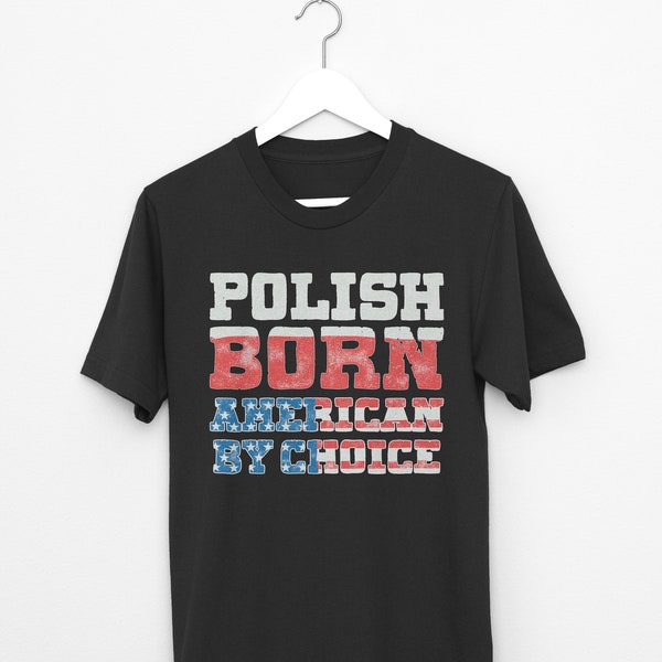 Polish Born American By Choice Shirt, Polish Pride Shirt, American Polish, Polish Roots, Polish Proud, 4th July Shirt, 4th July Gift, Gift