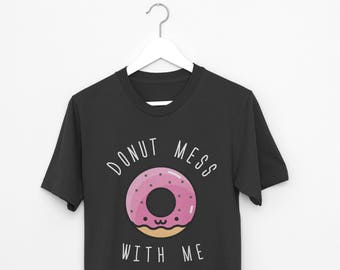 Funny Donut Shirt | Donut Mess With Me T-shirt | Perfect Donut Lover Tee Gift Idea For Men Women Kids Boys Girls | Short-Sleeve Unisex