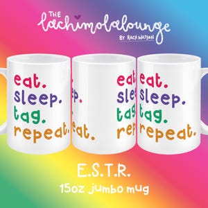 May include: Three white ceramic mugs with the text "eat. sleep. tag. repeat." in colorful letters. The mugs are labeled "E.S.T.R." and "15oz jumbo mug". The background is a rainbow gradient.