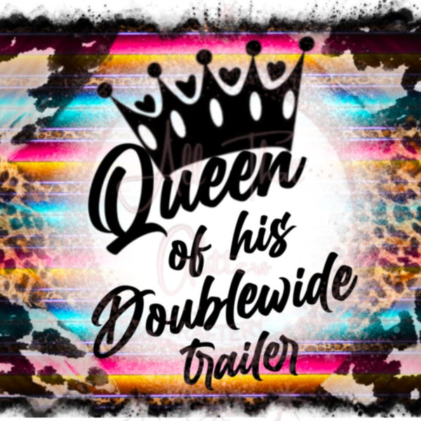 Queen of his doublewide, png, sublimation, FILE ONLY