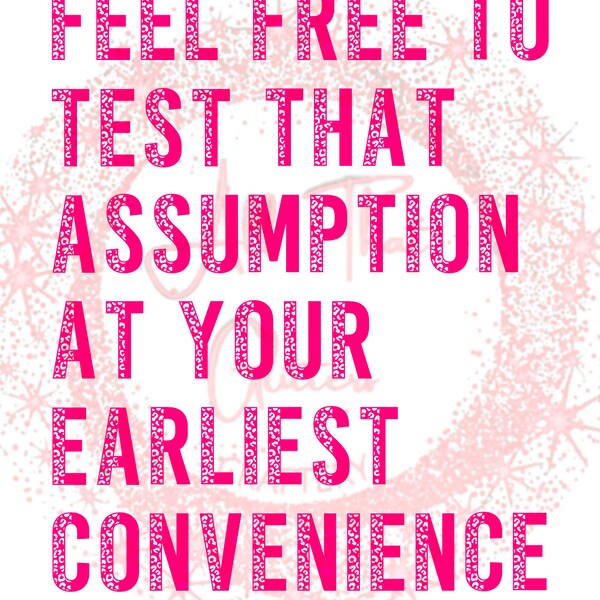 Test That Assumption at Your Earliest Convenience Png - Etsy