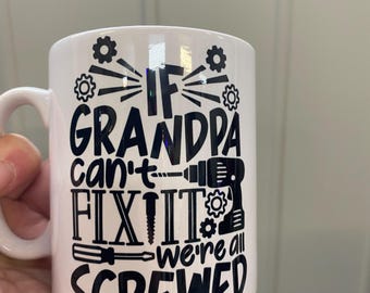Grandpa gift mug.   If grandpa can’t fix it we are screwed