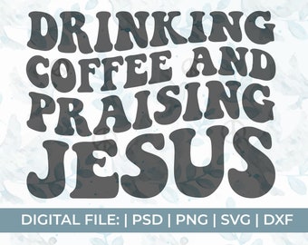 coffee lover svg, drinking coffee and praising Jesus svg, coffee and Jesus svg, coffee mug svg, tumbler svg, iced coffee svg, caffeine svg
