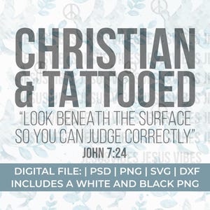 May include: A digital design featuring a watercolor background with doves and peace signs. The text reads "Christian & Tattooed" and "Look beneath the surface so you can judge correctly" with the scripture reference "John 7:24". The design also includes the text "Digital File: | PSD | PNG | SVG | DXF Includes a white and black PNG".