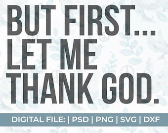 But first let me thank god svg, religious svg, jesus svg, scripture svg, prayer svg, worship svg, faith svg, christian svg, praise svg