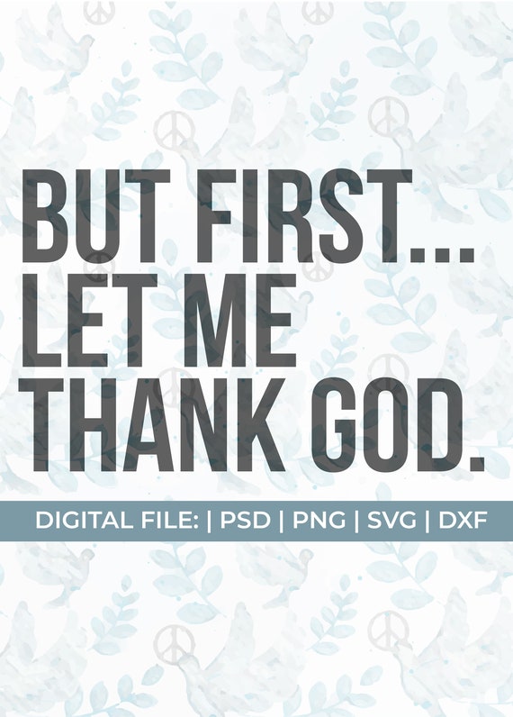 But first let me thank god svg, religious svg, jesus svg, scripture svg, prayer svg, worship svg, faith svg, christian svg, praise svg