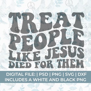 gentil svg, svg de gentillesse, traiter les gens comme si Jésus est mort pour eux svg, svg chrétien, Jésus svg, soyez gentil svg, santé mentale svg, svg amour de soi