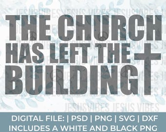 Church Svg Png, The church has left the building Svg Png, pastor Svg Png, worship svg, prayer Svg Png, christian Svg Png, Jesus Svg Png
