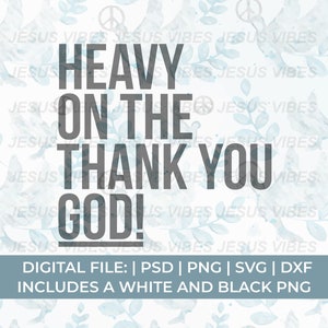 Heavy on the thank you God Svg Png, Christian Svg Png, Worship Svg Png, Yeshua Svg Png, Faith Svg, Jesus Svg, Church Svg, Prayer Svg
