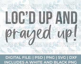 locs svg png, loc'd svg, loc'd and prayed up svg, natural hair svg, black woman svg, locs shirt svg, christian svg, loc quotes svg, melanin