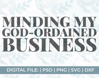 minding my god ordained business svg, minding my business svg, christian svg, Scripture svg, waymaker svg, funny christian svg, black church