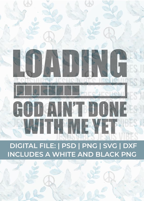 Funny Christian SVG | Loading God Ain’t Done With Me Yet SVG | Faith Humor Design | Cricut Cut File PNG