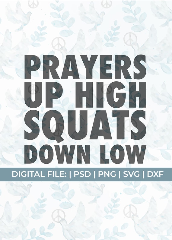 christian workout svg, christian fitness svg, christian gym svg, prayers up high svg, squats down low svg, exercise svg, gym shirt svg