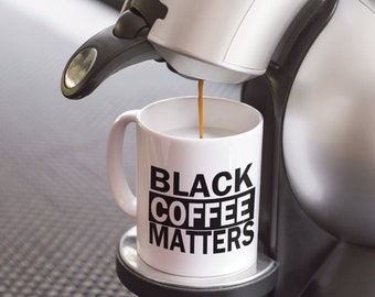 Unique Coffee Mug Awesome Gift Idea" Black Coffee Matters" - Coffee mug