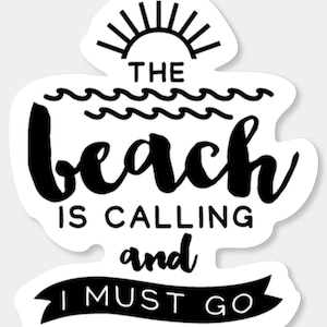 The Beach is Calling and I Must Go, Sticker, Stickers, Beach Sticker, Beach Stickers, Vacation, Summer, Summer Stickers, Vacation Stickers