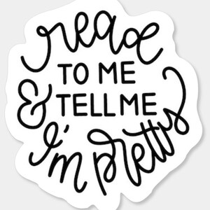 Read to me and tell me I'm pretty, Sticker, Sticker, Read, Reading, Pretty, Book, Write