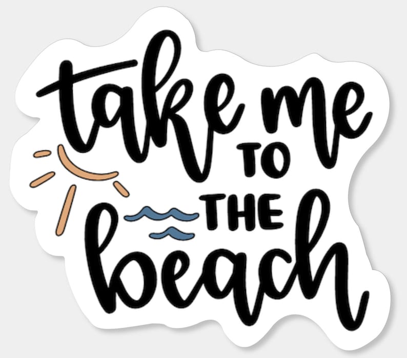 May include: Black and white sticker with the text "Take me to the beach" in a handwritten font. A sun with orange rays and blue waves are included in the design.
