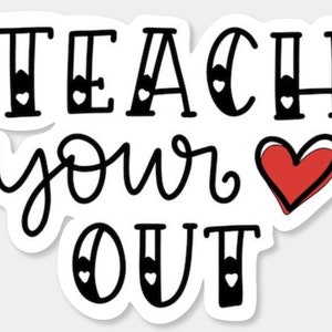 Teach Your Heart Out, Teacher, Sticker, Stickers, Teacher Sticker, Teacher Stickers, School, Love