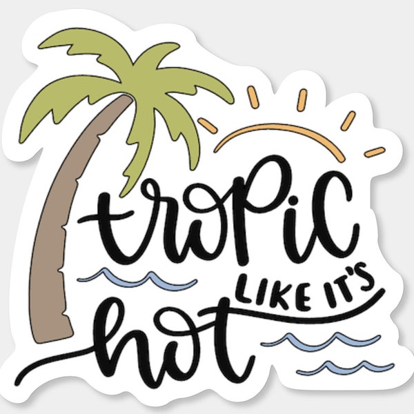 Tropic like its hot, Sticker, Stickers, Tropical, Beach, Beach Stickers, Vacation, Waves, Ocean, Shore, Down the Shore, Tropic, Hot, Funny