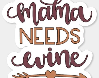 Mama Needs Wine, Wine, Mama, Mom, Mami, Ma, Sticker, Stickers, Wine Sticker, Wine Stickers, Vino