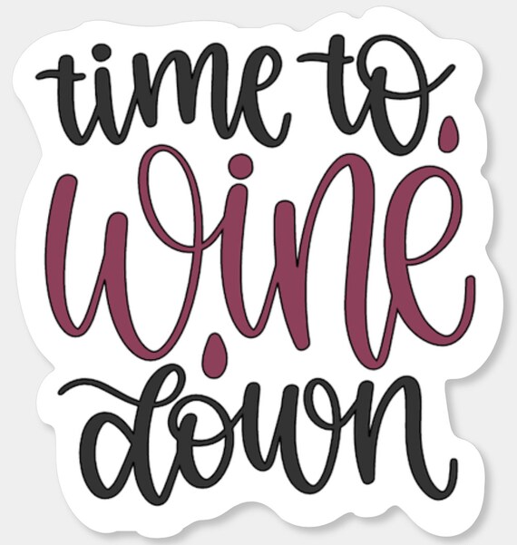 Time to Wine Down Wine Sticker Stickers Decal Decals Etsy