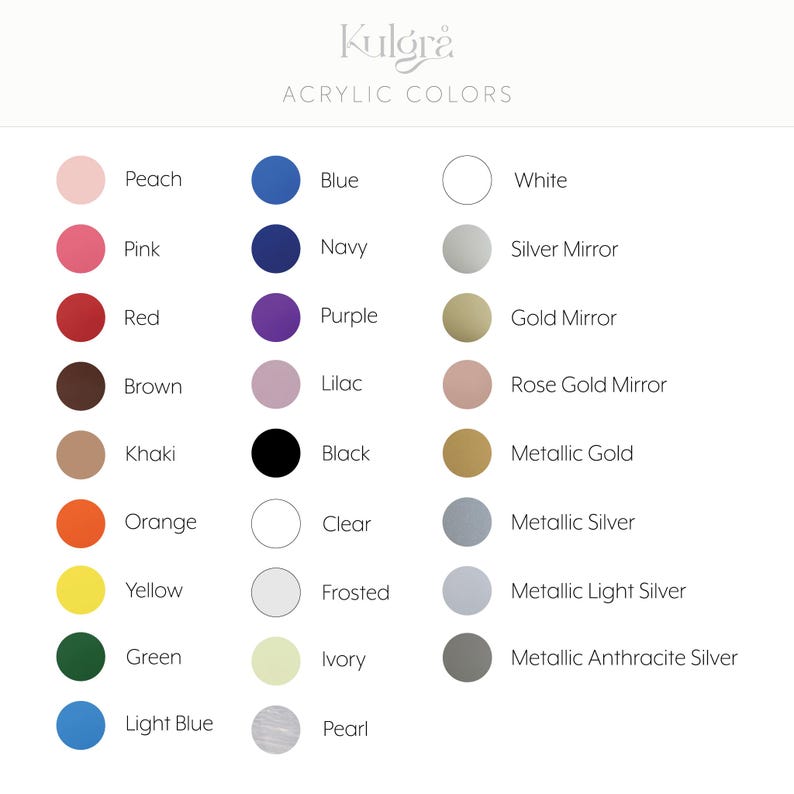 May include: Color chart with the text "Kulgr&aring; ACRYLIC COLORS" featuring a variety of acrylic colors. Colors include peach, pink, red, brown, khaki, orange, yellow, green, light blue, blue, navy, purple, lilac, black, clear, frosted, ivory, pearl, white, silver mirror, gold mirror, rose gold mirror, metallic gold, metallic silver, metallic light silver, and metallic anthracite silver.