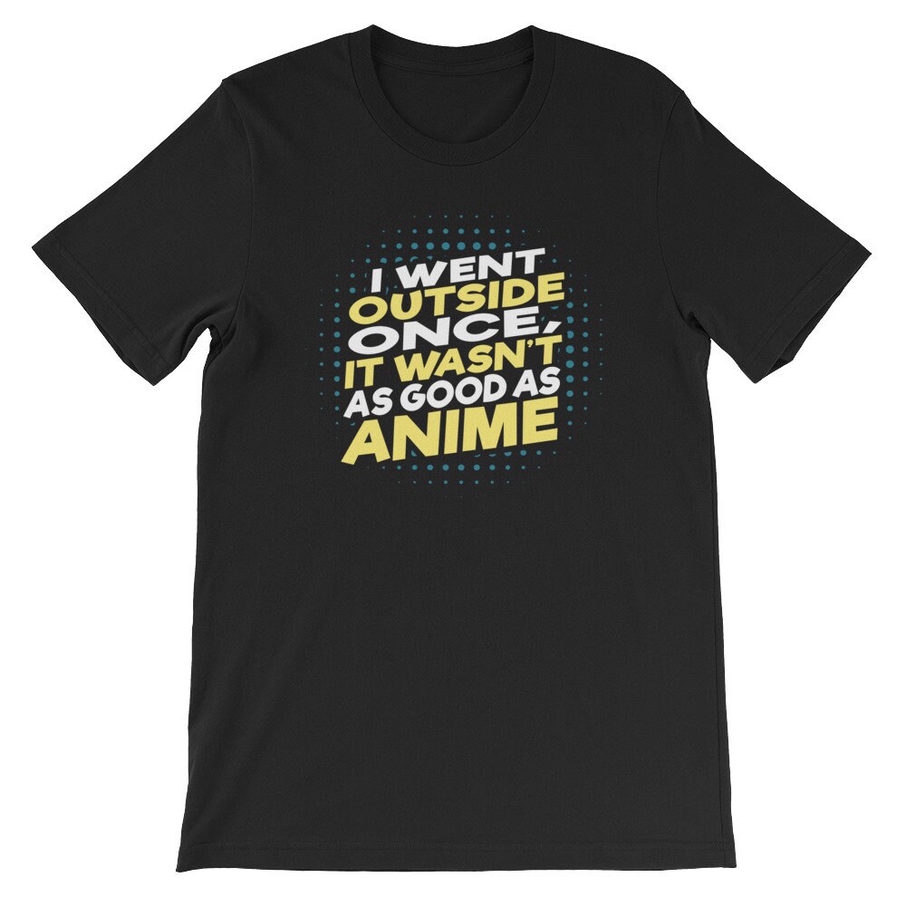 I Went Outside Once It Wasnt As Good As Anime Otaku Etsy