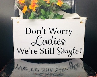 Don't Worry Ladies We're Still Single - Ring Bearer Sign Rustic Wedding Decor Flower Girl Sign Wood Wedding