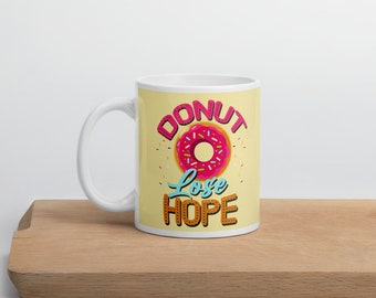 Donut lose hope, Don't lose Hope Mug || Hope Mug || Inspirational funny Quote Mug,entrepreneurship
