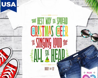 Christmas Cheer Shirt, The Best Way to Spread Christmas Cheer is Singing Loud For All to Hear, elf singing loud Gift, Festive Elf Quote Loud