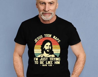 Jesus took naps, I'm just trying to be like him, Mark 4:38 ,Funny Religious Shirt,Humorous Jesus Nap Tee,Nap Queen Outfit,Gift For Nap Lover