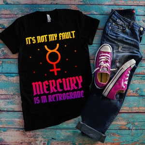 It&#39;s Not My Fault Mercury Is In Retrograde T-Shirts || Mercury Retrograde dance gift, Mercury Retro Astrological gift, Mercury Retro move