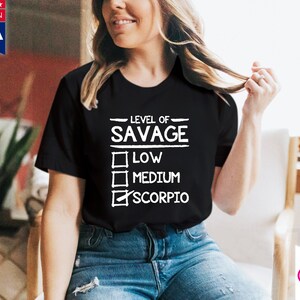 Level Of Savage Scorpio , Low , medium, scorpio, T-Shirts, Scorpio Women Gift || Scorpio Birthday Gift, scorpio tee || Scorpio Gift Ideas