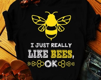 I Just Really Like Bees Ok T-Shirts, save the bee, bee in love, hello bees, come along with me, i like bees