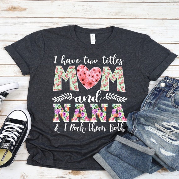 I Have Two Titles Mom And Grammie And I Rock Them Both Shirt I Have Two Titles Mom And Grammie And I Rock Them Both Shirt