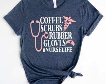 Funny Nurse Life Shirt, Coffee Scrubs Rubber Gloves Tee, RN Gift Healthcare Worker