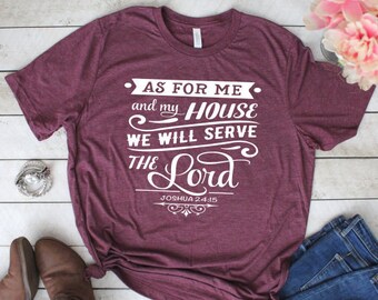 Jesus Shirt - As For Me and My House We Will Serve the Lord Shirt - Joshua 24 15 - Serve the Lord-Me and My House- Bible Verse Shirt, Joshua