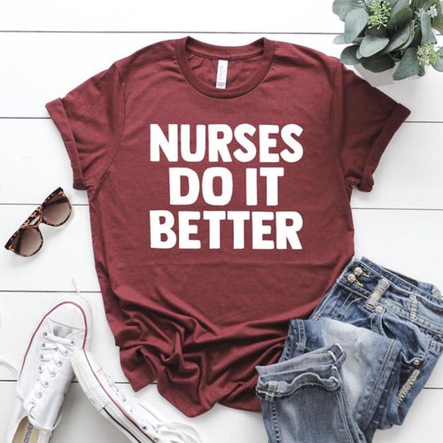 Nurse Shirts Nurse Gift Ideas Nurse Do It Better Nursing - Etsy