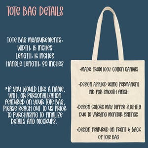 May include: Cream-colored tote bag with text details. The bag is made from 100% cotton canvas. Measurements: 15 inches wide, 16 inches long, and a 20-inch handle. Design applied with permanent ink. Design featured on front and back.