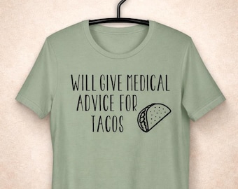 Funny Nurse Taco Shirt, Will Give Medical Advice for Tacos, Nursing Student RN Gift