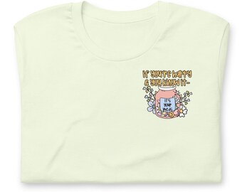 May include: A light yellow t-shirt with a crew neck. The shirt features a graphic of a jar with the text "if you're happy & you know it-" and "it's your meds" on the jar. The jar is surrounded by flowers.