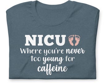 NICU Nurse Shirt, Neonatal RN Tee Gift, Preemie Caffeine Humor, Nursing Student Graduation Present