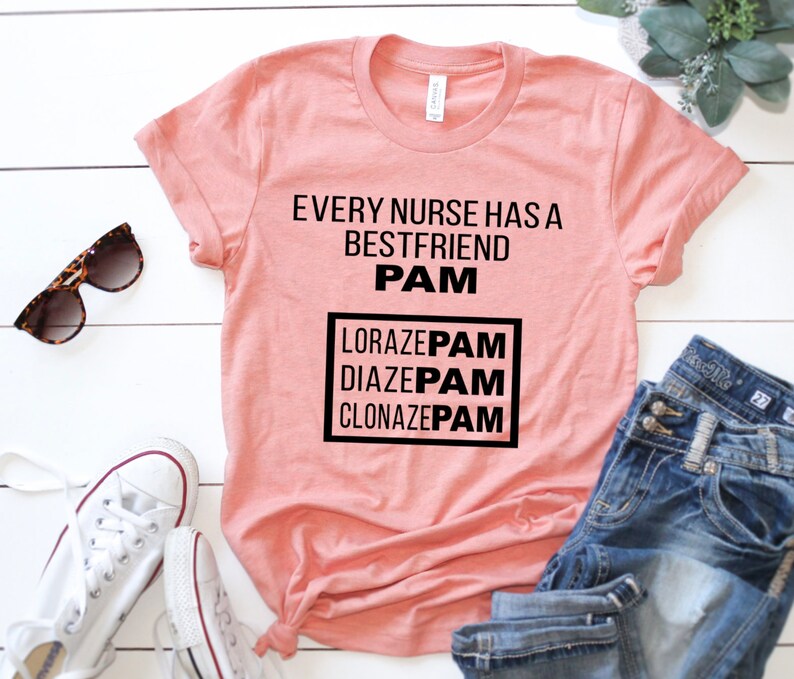 May include: A peach-colored t-shirt with the text "Every nurse has a best friend PAM" and a box with the text "Lorazepam, Diazepam, Clonazepam" in black text.